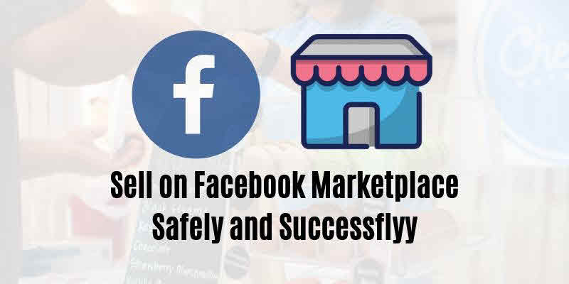 7 Tips To Sell On Facebook Marketplace Safely Successfully