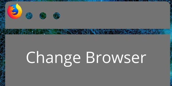 Change your Browser