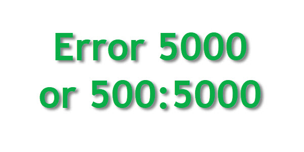 Error 5000 or 500 ratio 5000 Fix