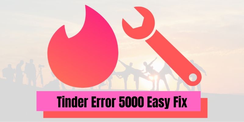 Tinder Error 5000 Easy Fix