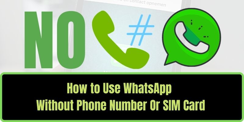 How to Use WhatsApp Without Phone Number Or SIM Card