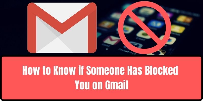 How to Know if Someone Has Blocked You on Gmail