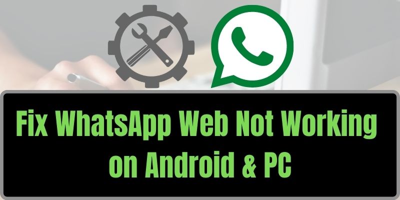 Fix WhatsApp Web Not Working on Android & PC