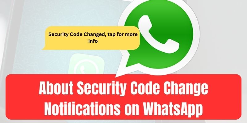 About Security Code Change Notifications on WhatsApp