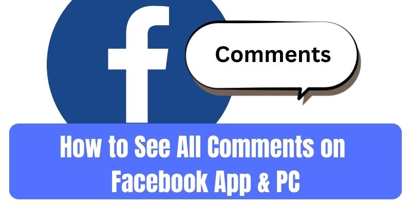 How to See All Comments on Facebook App and PC