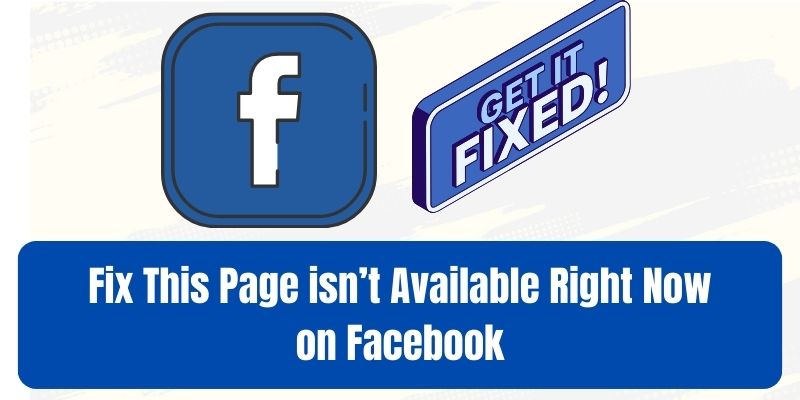Fix This Page is not Available Right Now on Facebook