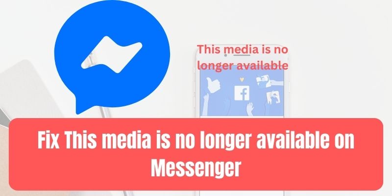 Fix This media is no longer available on Messenger