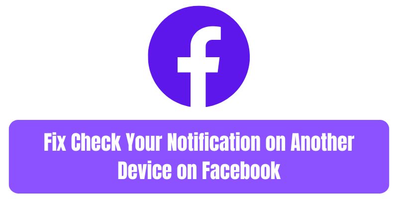 Fix Check Your Notification on Another Device on Facebook